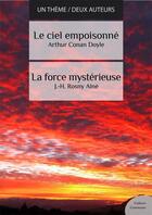 Couverture du livre « Le ciel empoisonné ; la force mystérieuse » de Arthur Conan Doyle et J.-H. Rosny Aine aux éditions Culture Commune