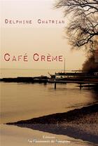 Couverture du livre « Café Crème » de Chatrian Delphine aux éditions Les Passionnes De Bouquins