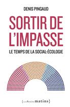 Couverture du livre « Sortir de l'impasse : Le temps de la social-écologie » de Denis Pingaud aux éditions Les Petits Matins