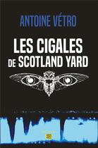 Couverture du livre « Les cigales de Scotland Yard » de Antoine Vetro aux éditions T.d.o