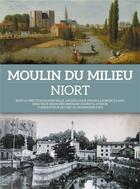 Couverture du livre « Moulin du milieu : Niort » de  aux éditions Geste