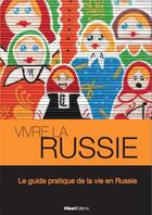 Couverture du livre « Vivre la Russie ; le guide pratique de la vie en Russie » de Maureen Demidoff aux éditions Hikari Editions