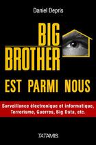 Couverture du livre « Big brother est parmi nous » de Daniel Depris aux éditions Tatamis
