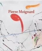 Couverture du livre « Pierre Moignard » de Catherine Grenier et Bernard Christian et Fabrice Hergott et Cecile Debray et Veronique Giroud aux éditions Dilecta