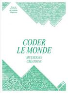 Couverture du livre « Coder le monde ; mutations créations » de Frederic Migayrou aux éditions Hyx