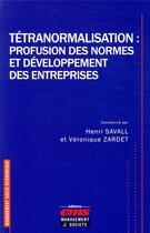 Couverture du livre « Tétranormalisation : profusion des normes et développement des entreprises » de Henri Savall et Veronique Zardet aux éditions Ems