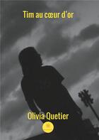 Couverture du livre « Tim au coeur d'or » de Olivia Quetier aux éditions Le Lys Bleu