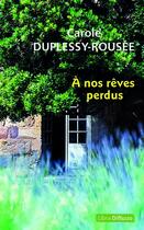 Couverture du livre « À nos rêves perdus » de Carole Duplessy-Rousee aux éditions Libra Diffusio