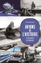 Couverture du livre « Avions de l'histoire : 25 aéronefs de légende » de Sophie Dubois-Collet aux éditions L'opportun