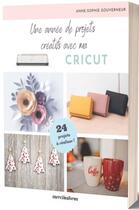 Couverture du livre « Une année de projets créatifs avec ma cricut » de Anne-Sophie Gouverneur aux éditions Mercileslivres