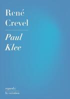 Couverture du livre « Paul klee » de Rene Crevel aux éditions Editions De La Variation