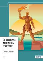 Couverture du livre « Le colosse aux pieds d'argile » de Daniel Cassier aux éditions Nombre 7