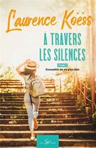 Couverture du livre « A travers les silences Tome 2 : ensemble on va plus loin » de Koess Laurence aux éditions Feel So Good