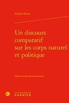 Couverture du livre « Un discours comparatif sur les corps naturel et politique » de Edward Forset aux éditions Classiques Garnier