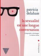 Couverture du livre « La sexualité est une longue conversation » de Patricia Delahaie aux éditions Marabout