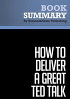 Couverture du livre « Summary: How to Deliver a Great TED Talk : Review and Analysis of Karia's Book » de Businessnews Publish aux éditions Business Book Summaries