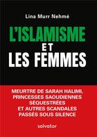 Couverture du livre « L'islamisme et les femmes ; meurtre de Sarah Halimi, princesses saoudiennes séquestrées et autres scandales passés sous silence » de Lina Murr Nehme aux éditions Salvator