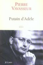 Couverture du livre « Putain d'Adèle » de Pierre Vavasseur aux éditions Jc Lattes