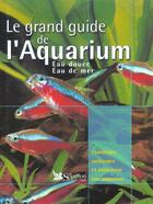 Couverture du livre « Le grand guide de l'aquarium - eau douce, eau de mer » de Maitre-Allain aux éditions Selection Du Reader's Digest