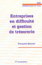 Couverture du livre « Entreprises En Difficulte Et Gestion De Tresorerie » de Francois Bonnet aux éditions Economica