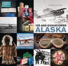 Couverture du livre « 100 ans d'aviation en Alaska » de Julie Decker et Jeremy Kinney aux éditions Etai