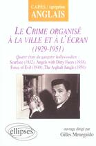 Couverture du livre « Crime organise a la ville et a l'ecran (le) : 1929-1951 - quatre etats du gangster hollywoodien : sc » de Gilles Menegaldo aux éditions Ellipses