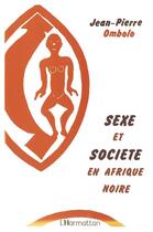Couverture du livre « Sexe Et Societe En Afrique Noire » de Jean-Pierre Ombolo aux éditions L'harmattan