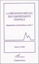 Couverture du livre « La prévention précoce des comportements criminels : Stigmatisation ou bientraitance sociale ? » de Robert Cario aux éditions L'harmattan