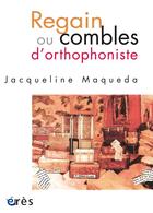 Couverture du livre « Regain ou combles d'orthophoniste » de Jacqueline Maqueda aux éditions Eres