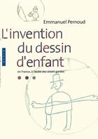 Couverture du livre « L'invention du dessin d'enfant ; en France à l'aube des avant-gardes » de Emmanuel Pernoud aux éditions Hazan