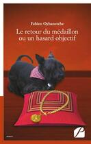 Couverture du livre « Le retour du medaillon ou un hasard objectif » de Fabien Oyhanetche aux éditions Du Pantheon