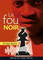 Couverture du livre « Le fou noir » de Arrigo Boito aux éditions Mille Et Une Nuits