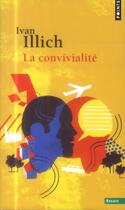 Couverture du livre « La convivialité » de Ivan Illich aux éditions Points