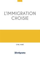 Couverture du livre « L'immigration choisie » de Cyril Mare aux éditions Studyrama