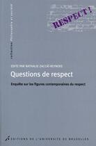Couverture du livre « Questions de respect ; enquête sur les figures contemporaines du respect » de Nathalie Zaccai-Reyners aux éditions Universite De Bruxelles