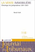 Couverture du livre « La vente immobilière : chronique de jurisprudence 2010-2020 » de Benoit Kohl aux éditions Larcier