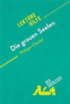 Couverture du livre « Die grauen Seelen von Philippe Claudel (LektÃ1/4rhilfe) : Detaillierte Zusammenfassung, Personenanalyse und Interpretation » de Anne Crochet aux éditions Derquerleser.de