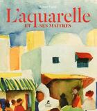 Couverture du livre « L'aquarelle et ses maîtres » de Edwart Vignot aux éditions Place Des Victoires