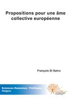Couverture du livre « Propositions pour une âme collective européene » de Francois Di Salvo aux éditions Edilivre