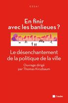 Couverture du livre « En finir avec les banlieues ? le désenchantement de la politique de la ville » de Collectif/Kirszbaum aux éditions Editions De L'aube