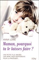 Couverture du livre « Maman, pourquoi tu le laisses faire ? » de Anna Lowe aux éditions City