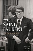 Couverture du livre « Yves Saint Laurent, l'enfant terrible » de Sandro Cassati aux éditions City Editions