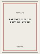 Couverture du livre « Rapport sur les prix de vertu » de Pierre Loti aux éditions Bibebook