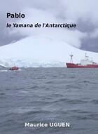 Couverture du livre « Pablo, le Yamana de l'Antarctique » de Maurice Uguen aux éditions L'ancre De Marine