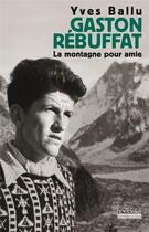 Couverture du livre « Gaston Rébuffat, une vie pour la montagne » de Yves Ballu aux éditions Hoebeke