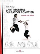 Couverture du livre « L'art martial du baton égyptien : guide pratique » de Adel Paul Boulad aux éditions Budo