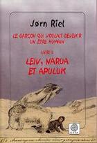 Couverture du livre « Le garçon qui voulait devenir un être humain Tome 2 : Leiv, Narua et Apuluk » de Jorn Riel aux éditions Gaia