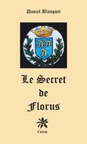 Couverture du livre « Le secret de Florus » de Daniel Blanquet aux éditions Creer