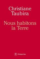 Couverture du livre « Nous habitons la Terre » de Christiane Taubira aux éditions Philippe Rey