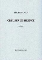 Couverture du livre « CREUSER LE SILENCE » de Michel Cals aux éditions Liber Mirabilis